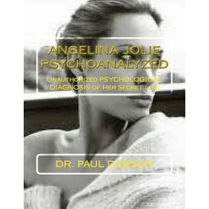 Angelina Jolie Psychoanalyzed: Unauthorized Psychological Diagnosis of Her Secret Life | Dr Paul Dawson (ISBN: 9781492393412)