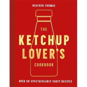 Ketchup Lover's Cookbook | Heather Thomas (ISBN: 9780008492359)