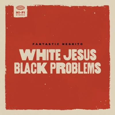 FANTASTIC NEGRITO - WHITE JESUS BLACK PROBLEMS LP
