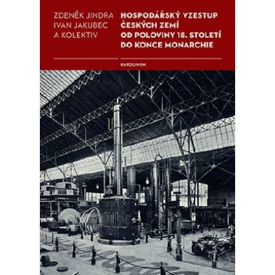 Hospodářský vzestup českých zemí od poloviny 18. století do konce monarchie | Ivan Jakubec, Zdeněk Jindra