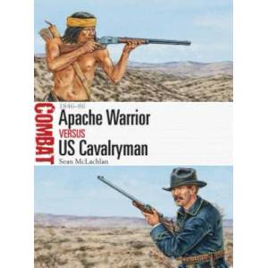 Apache Warrior vs US Cavalryman | Sean McLachlan (2016)