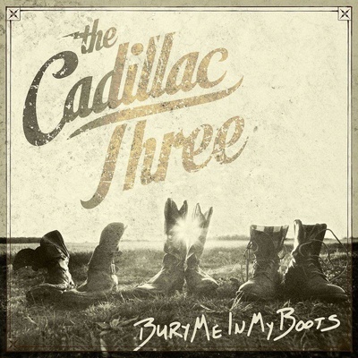 CADILLAC THREE: BURY ME IN MY BOOTS CD