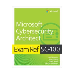 Exam Ref SC-100 Microsoft Cybersecurity Architect | Sarah Young, Mark Simos, Gladys Rodriguez (ISBN: 9780137997305)
