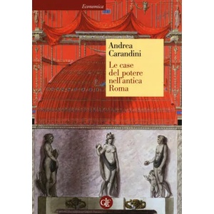 Le case del potere nell'antica Roma | Andrea Carandini, D. Bruno, F. Fraioli (2014)