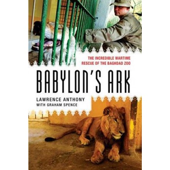 Babylon's Ark: The Incredible Wartime Rescue- Lawrence Anthony, Graham Spence