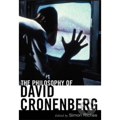 The Philosophy of David Cronenberg - Simon Riches
