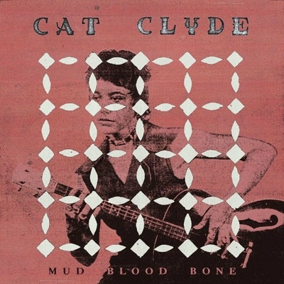 Cat Clyde - Mud Blood Bone LP