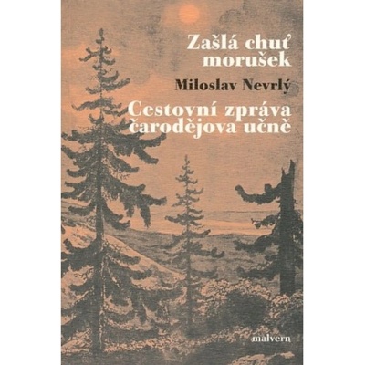 Zašlá chuť morušek / Cestovní zpráva čarodějova učně - Miloslav Nevrlý