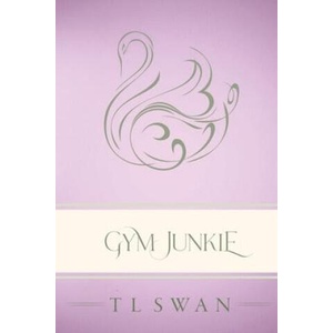 Gym Junkie - Classic Edition | T L Swan (ISBN: 9781922905031)
