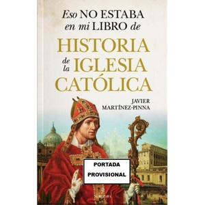 Eso no estaba en mi libro de historia de la Iglesia católica | Javier Martínez-Pinna (ISBN: 9788410524279)