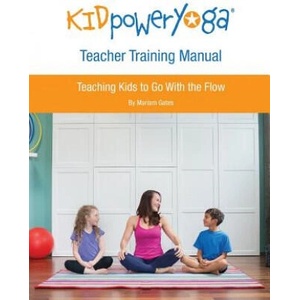 Kid Power Yoga Teacher Training Manual: Teaching Kids to Go With the Flow | Mariam Gates (ISBN: 9780692402818)