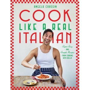 Cook Like a Real Italian: Super Sexy and Simple Recipes from Cooking with Bello (ISBN: 9781784887445)