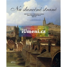 Na slunečné straně Městský trakt Pražského Hradu jako Habsburské sídlo 1800 1918 - Martin Halata, Daniela Karasová, Michal Šula
