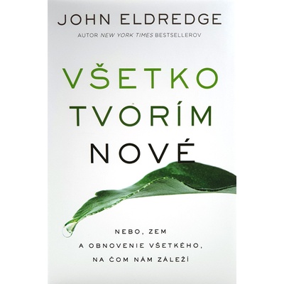 Všetko tvorím nové - John Eldredge