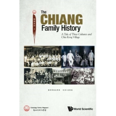 Chiang Family History, The: A Tale Of Three Cultures And Chia Keng Village - Bernard Chiang