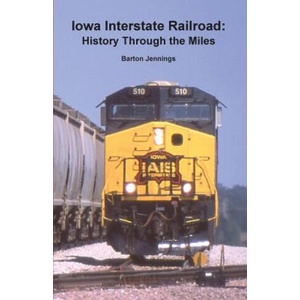Iowa Interstate Railroad: History Through the Miles | Barton Jennings (ISBN: 9780984986675)