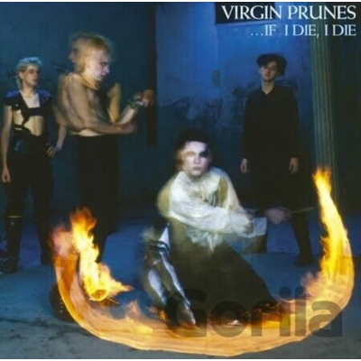VIRGIN PRUNES - …IF I DIE, I DIE - 40TH ANNIVERSARY EDITION CD