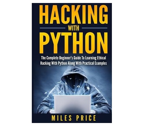 Hacking with Python: The Complete Beginners Guide to Learning Ethical Hacking with Python Along with Practical Examples Price MilesPaperback