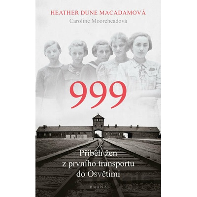 999: příběh žen z prvního transportu do Osvětimi - Heather Dune Macadamová
