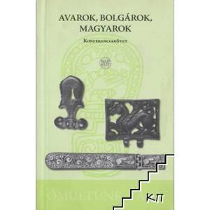 Avarok, bolgárok, magyarok - Konferenciakötet (2009)