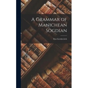A Grammar of Manichean Sogdian | Ilya Gershevitch (ISBN: 9781014307675)
