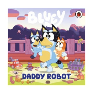 Bluey: Daddy Robot | Bluey (ISBN: 9780241718445)