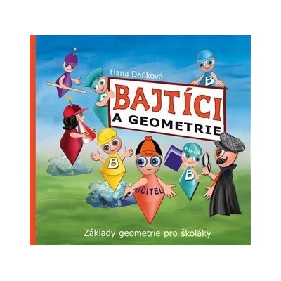 Bajtíci a geometrie - Základy geometrie pro školáky - Daňková Hana
