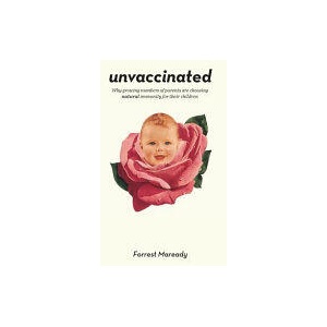 Unvaccinated: Why growing numbers of parents are choosing natural immunity for their children | Forrest Maready (ISBN: 9781722908690)