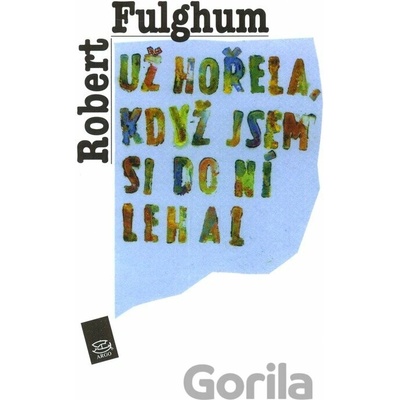 Už hořela, když jsem si do ní lehal - Robert Fulghum
