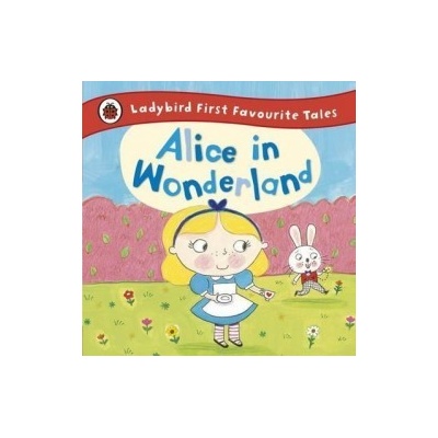 Alice in Wonderland: Ladybird First Favourite Tales