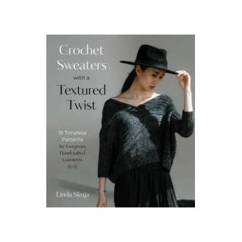 Crochet Sweaters with a Textured Twist: 15 Timeless Patterns for Gorgeous Handcrafted Garments