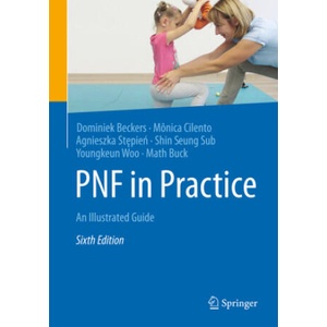 PNF in Practice | Dominiek Beckers, Mônica Cilento, Agnieszka Stepien, Shin Seung Sub, Youngkeun Woo, Math Buck (ISBN: 9783662718483)