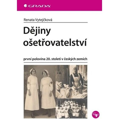 Dějiny ošetřovatelství - Renata Vytejčková