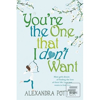You're the One That I Don't Want - Alexandra Potter