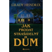 Jak prodat strašidelný dům - Grady Hendrix