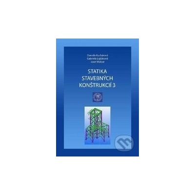 Statika stavebných konštrukcií 3 - Daniela Kuchárová, Gabriela Lajčáková, Jozef Melcer