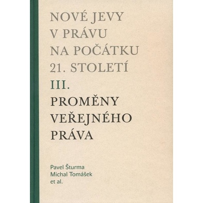 Nové jevy v právu na počátku 21. století - sv. 3 - Proměny veřejného práva - Pavel Šturma, Michal Tomášek