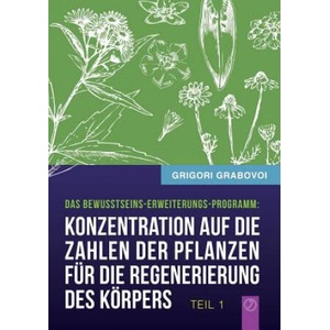 Konzentration auf die Zahlen der Pflanzen fur die Regenerierung des Koerpers - TEIL 1 | Grigori Grabovoi (ISBN: 9783943110975)