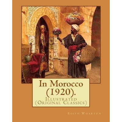 In Morocco (1920). By: Edith Wharton: Illustrated (Original Classics)