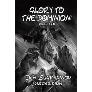 Glory to the Dominion! (Disgardium Book #9) | Dan Sugralinov (ISBN: 9788076194540)