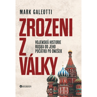 Zrozeni z války - Vojenská historie Ruska od jeho počátku po dnešek - Mark Galeotti
