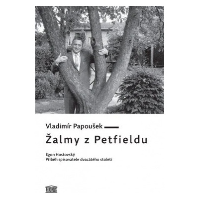 Žalmy z Petfieldu - Egon Hostovský, příběh spisovatele dvacátého století