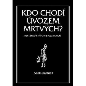 Kdo chodí úvozem mrtvých. Drsné i něžné příběhy z Podkrkonoší - Adam Kadmon - Volvox Globator