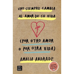 UNO SIEMPRE CAMBIA AL AMOR DE SU VIDA | AMALIA ANDRADE ARANGO (2019)