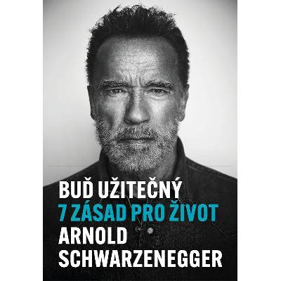 Buď užitečný - 7 zásad pro život - Schwarzenegger Arnold