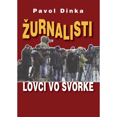 Žurnalisti - Lovci vo svorke - Pavol Dinka