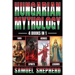 Hungarian Mythology | Samuel Shepherd (ISBN: 9781839388422)