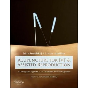 Acupuncture for IVF and Assisted Reproduction | Irina Szmelskyj (2014)