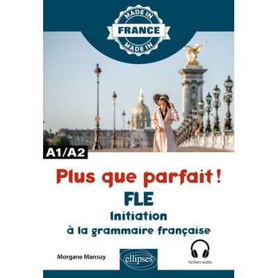 Plus que parfait ! - Initiation à la grammaire française - A1/A2