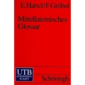 Mittellateinisches Glossar | Erwin Habel, Friedrich Gröbel (1989)